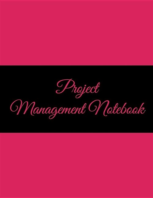 Project Management Notebook: Black Pink Design, 2019 Weekly Monthly Project and Task Organization 8.5 X 11 Project to Do List, Idea Notes, Project (Paperback)