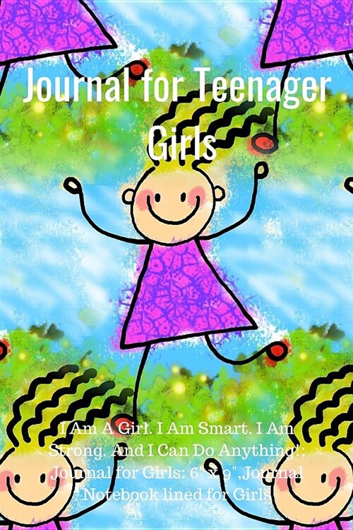Journal for Teenager Girls: I Am a Girl. I Am Smart. I Am Strong. and I Can Do Anything!; Journal for Girls: 6 X 9, Journal Notebook Lined for Gir (Paperback)