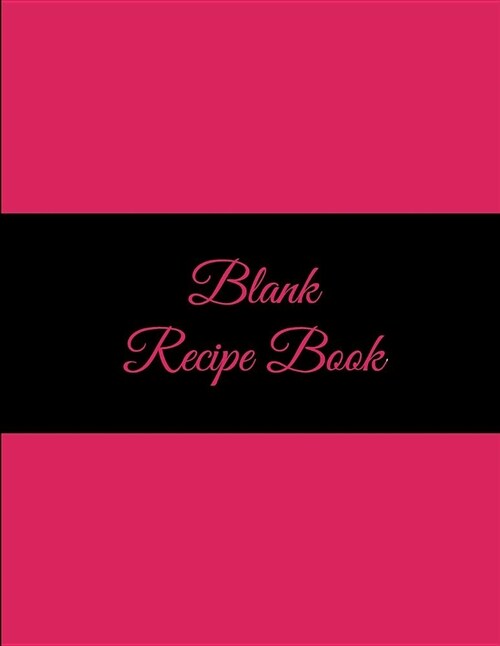 Blank Recipe Book: Pink Book, 8.5 X 11 Blank Recipe Journal, Blank Cookbooks to Write In, Empty Fill in Cookbook, Gifts for Chefs, Food (Paperback)