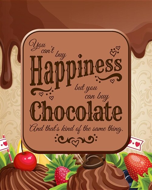 You Cant Buy Happiness, But You Can Buy Chocolate: Life Planner - Chocolate Lover Journal - 8 X 10 Dot Grid Notebook, 160 Pages - Daily, Weekly, Mont (Paperback)