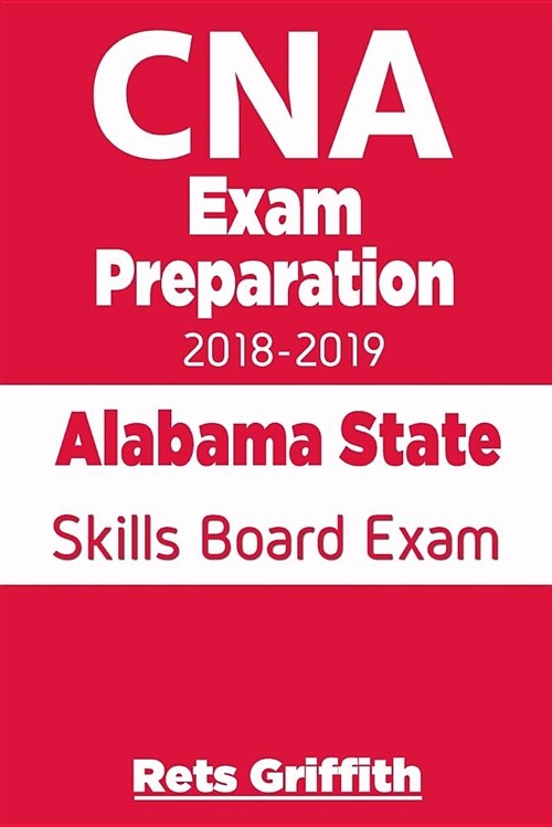 CNA Exam Preparation 2018-2019: Alabama State Skills Board Exam: CNA State Boards Exam Study Guide (Paperback)