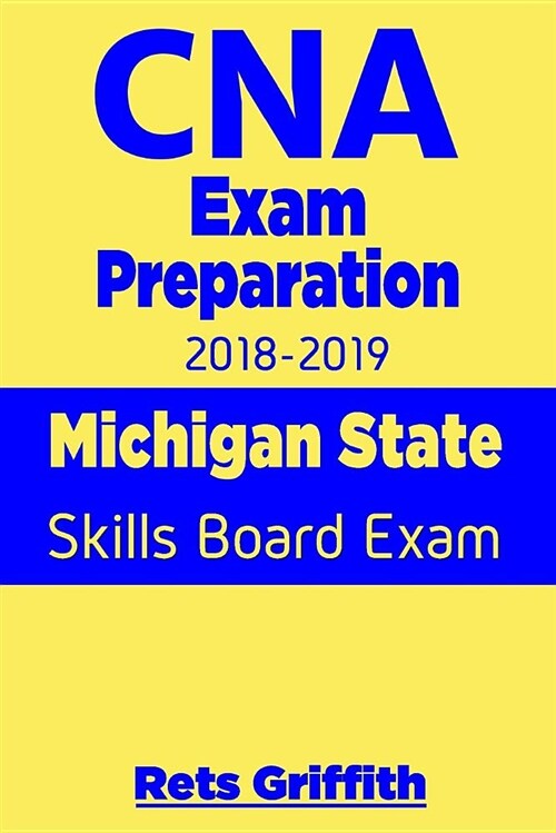 CNA Exam Preparation 2018-2019: Michigan State Skills Board Exam: CNA State Boards Exam Study Guide (Paperback)