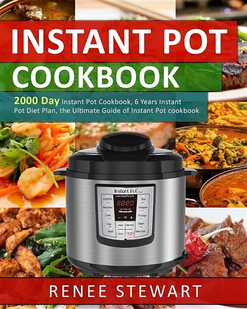 Instant Pot Cookbook: 2000 Day Instant Pot Cookbook, 6 Years Instant Pot Diet Plan, the Ultimate Guide of Instant Pot Cookbook (Paperback)
