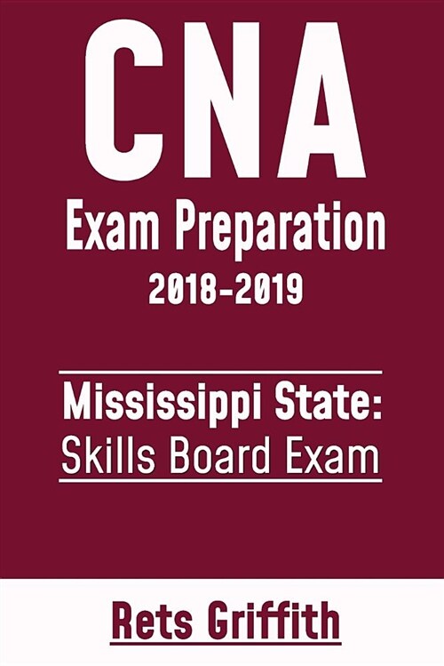 CNA Exam Preparation 2018-2019: Mississippi State Skills Board Exam: CNA State Boards Exam Study Guide (Paperback)