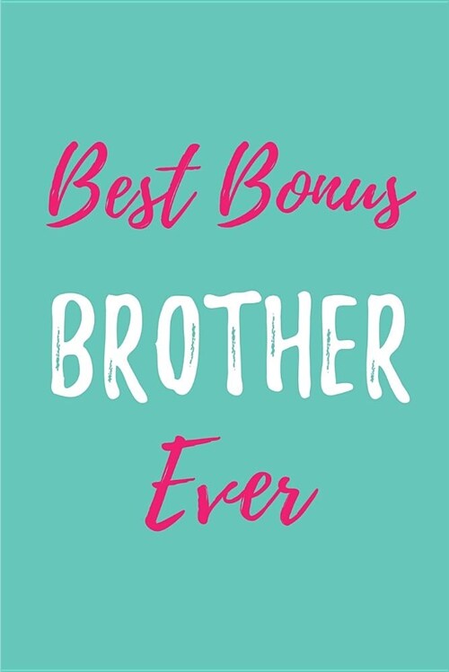 Best Bonus Brother Ever: Blank Lined Sibling Journals (6x9) for family Keepsakes, Gifts (Funny and Gag) for StepBrothers and StepSisters (Paperback)