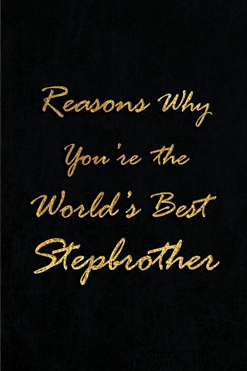 Reasons Why Youre the Worlds Best Stepbrother: Blank Lined Sibling Journals (6x9) for Family Keepsakes, Gifts (Funny and Gag) for Stepbrothers and (Paperback)