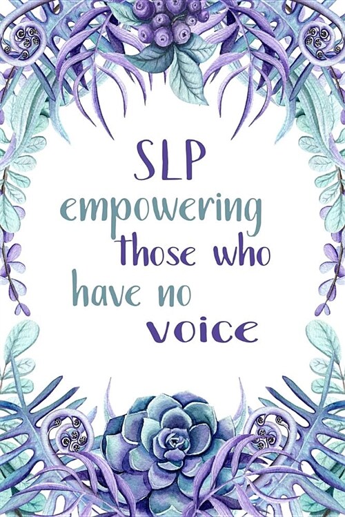SLP Empowering Those Who Have No Voice: Speech Therapist Gifts - SLP Gift for Notes Journaling - Speech Therapist Notebook Journal - Speech Therapist (Paperback)