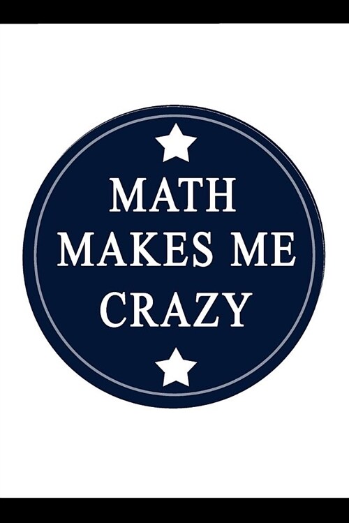 Math Notebook: Math Makes Me Crazy: Daily Planer, Student Planner, Lined Writing Notebook, Notebook for Students (100 Lined Pages 6 X (Paperback)