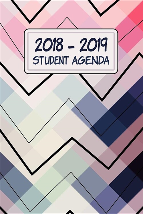 2018-2019 Student Agenda: Daily, Weekly, and Monthly Calendar Planner and Organizer for Students for the Academic Year 2018-2019 (6x9) V3 (Paperback)
