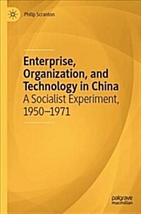 Enterprise, Organization, and Technology in China: A Socialist Experiment, 1950-1971 (Hardcover, 2019)