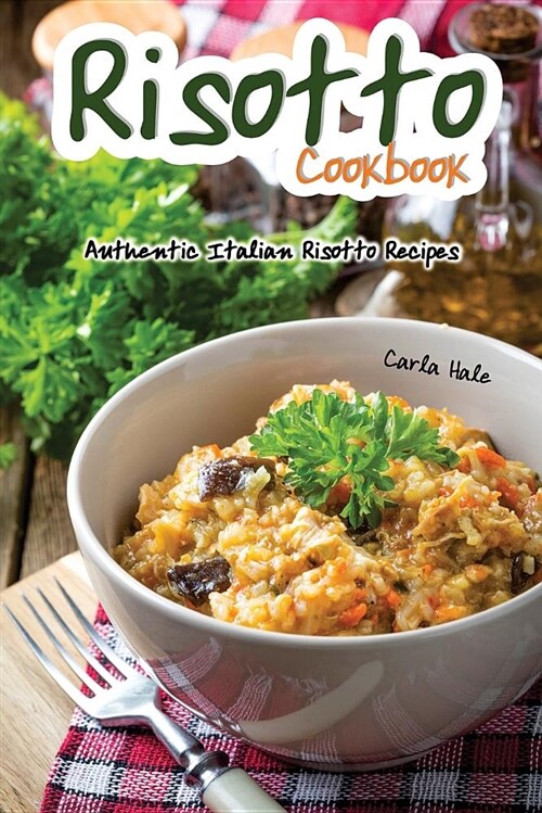 Risotto Cookbook: Authentic Italian Risotto Recipes (Paperback)