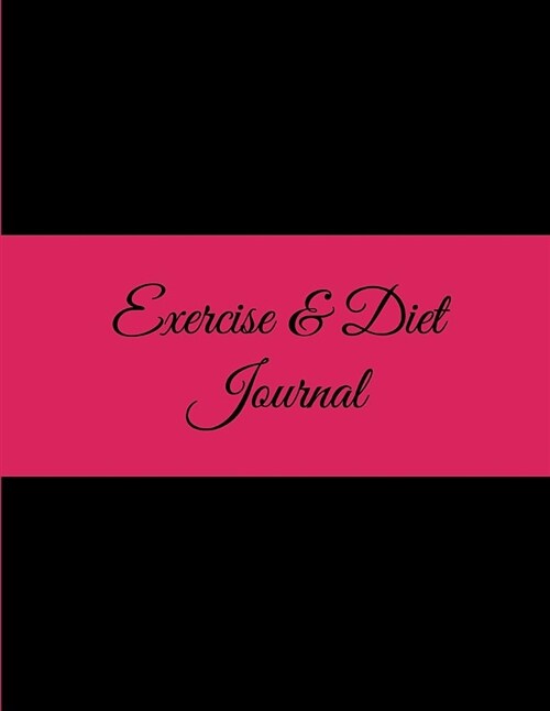Exercise & Diet Journal: Black and Pink, 2019 Weekly Meal and Workout Planner and Grocery List 8.5 X 11 Weekly Meal Plans for Weight Loss & Die (Paperback)