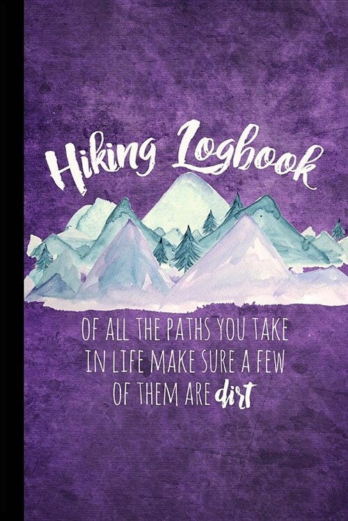 Hiking Logbook: Hiking Journal with Prompts to Write In, Hiking Gifts, Trail Log Book, Hikers Journal, 6 X 9 Travel Size Hiking Log (Paperback)