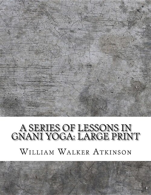 A Series of Lessons in Gnani Yoga: Large Print (Paperback)