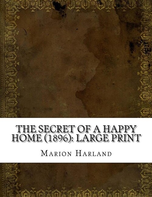 The Secret of a Happy Home (1896): Large Print (Paperback)