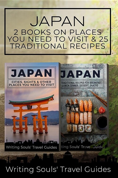 Japan: 2 Book - Cities, Sights & Other Places You Need to Visit & 25 Traditional Recipes for Breakfast, Lunch, Dinner, Desser (Paperback)