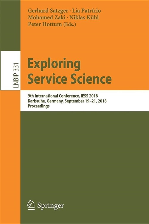 Exploring Service Science: 9th International Conference, Iess 2018, Karlsruhe, Germany, September 19-21, 2018, Proceedings (Paperback, 2018)