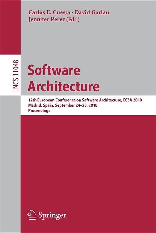 Software Architecture: 12th European Conference on Software Architecture, Ecsa 2018, Madrid, Spain, September 24-28, 2018, Proceedings (Paperback, 2018)