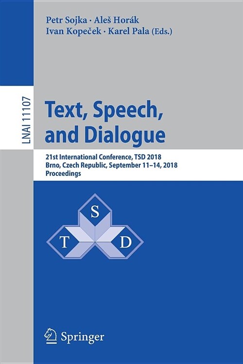 Text, Speech, and Dialogue: 21st International Conference, Tsd 2018, Brno, Czech Republic, September 11-14, 2018, Proceedings (Paperback, 2018)