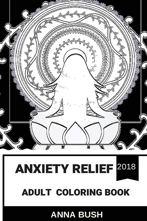 Anxiety Relief Coloring Book: Get Rid of Inner Turmoil and Thoughts of Death for a While, Art Therapy Inspired Adult Coloring Book (Paperback)