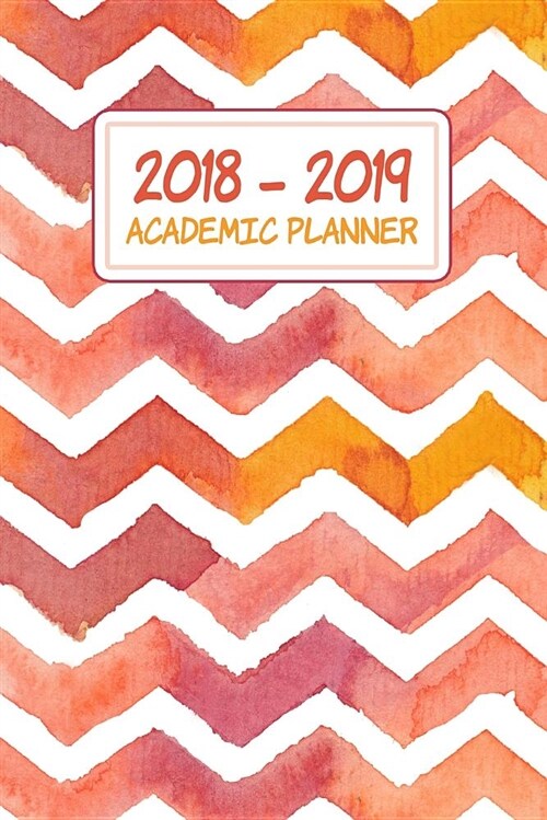 2018-2019 Academic Planner: Daily, Weekly, and Monthly Calendar Planner and Organizer for Students for the Academic Year 2018-2019 (6x9) V7 (Paperback)