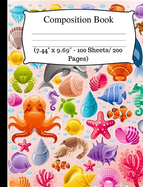 Composition Book: Cute Sea Animals Notebook, Wide Ruled Composition Book for Kids, Cute Notebooks for School, Wide Ruled Lined Paper. (7 (Paperback)