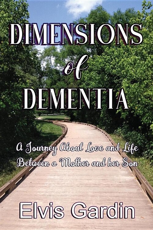 Dimensions of Dementia: A Journey about Love and Life Between a Mother and Her Son (Paperback)