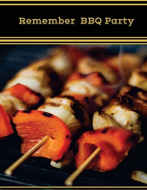 Remember BBQ Party: A Recipes Journal 110 Page 8.5 X 11 Blank Recipe Book Recipe Notebook (Paperback)
