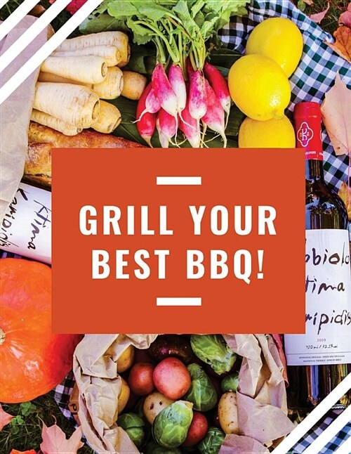 Grill Your Best BBQ: A Recipes Journal 110 Page 8.5 X 11 Blank Recipe Book Recipe Notebook (Paperback)