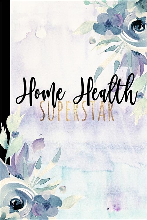 Home Health Superstar: Home Health Gifts for Notes, Journal, Diary, Home Health Appreciation Gift for Nurse, Caretaker, Speech Therapist, 6x9 (Paperback)