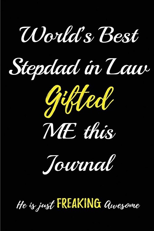 Worlds Best Stepdad in Law Gifted Me This Journal. He Is a Just Freaking Awesom: Blank Lined in Law Journals (6x9) for Family Keepsakes, Gifts (Fun (Paperback)