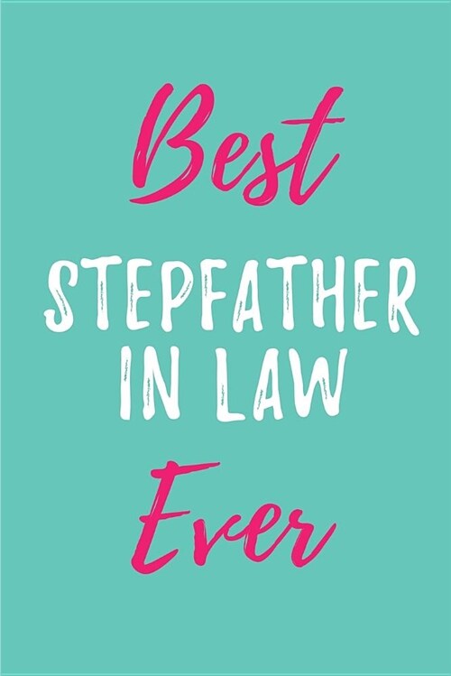 Best Stepfather in Law Ever: Blank Lined in Law Journals (6x9) for family Keepsakes, Gifts (Funny and Gag) for Stepfathers, stepsons and stepdaug (Paperback)