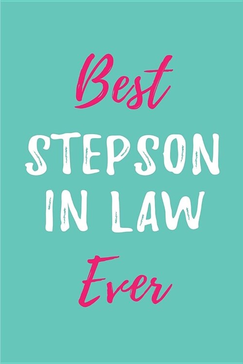 Best Stepson in Law Ever: Blank Lined in Law Journals (6x9) for family Keepsakes, Gifts (Funny and Gag) for Stepfathers, stepsons and stepdaug (Paperback)