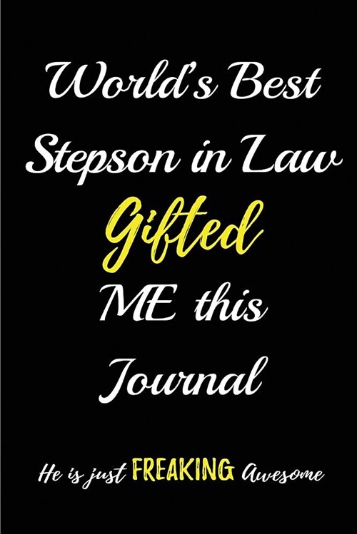 Worlds Best Stepson in law Gifted me this Journal. He is a just Freaking Awesom: Blank Lined in Law Journals (6x9) for family Keepsakes, Gifts (Fun (Paperback)