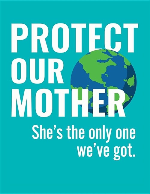 Protect Our Mother. Shes the Only One Weve Got. (Paperback)