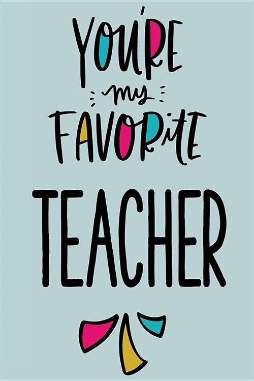 Youre My Favorite Teacher: Blank Lined Notebook; Journal; Diary (6x9 Inches, 100 Pages) (Paperback)