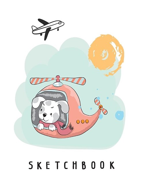 Sketchbook: Cute Dog Pilot Cover (8.5 X 11) Inches 110 Pages, Blank Unlined Paper for Sketching, Drawing, Whiting, Journaling & Do (Paperback)