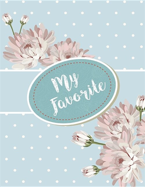 My Favorite: Flower on Blue Cover (8.5 X 11) Inches 110 Pages, Blank Unlined Paper for Sketching, Drawing, Whiting, Journaling & Do (Paperback)