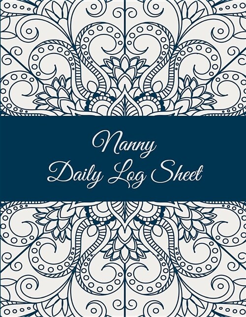 Nanny Daily Log Sheet: Mandala Floral Design, 8.5 X 11 Nanny Journal, Kids Healthy & Activities Record, Baby Daily Log Feed, Diapers, Sleep (Paperback)