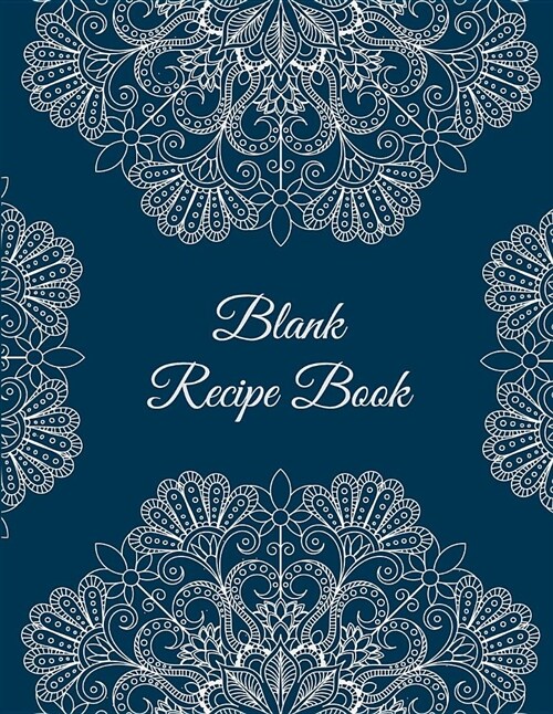 Blank Recipe Book: Mandala Floral Design, 8.5 X 11 Blank Recipe Journal, Blank Cookbooks to Write In, Empty Fill in Cookbook, Gifts for (Paperback)