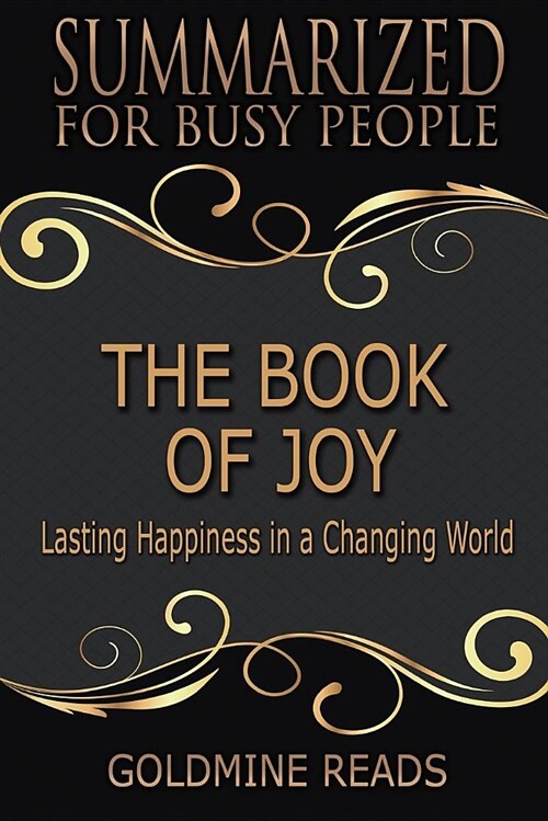 Summary: The Book of Joy - Summarized for Busy People: Lasting Happiness in a Changing World: Based on the Book by His Holiness (Paperback)