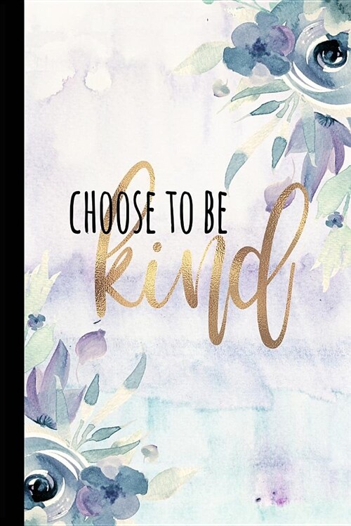 Choose to Be Kind: Be Kind Journal, Antibullying Awareness, Small Inspirational Notebook, Choose Kind Journal, Its Cool to Be Kind, Rose (Paperback)