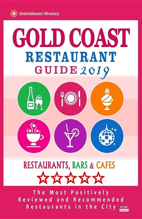 Gold Coast Restaurant Guide 2019: Best Rated Restaurants in Gold Coast, Australia - Restaurants, Bars and Cafes Recommended for Tourist, 2019 (Paperback)