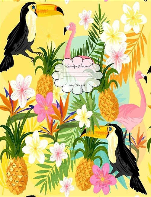 Composition Notebook: Tropical Toucan Flamingo Pineapple Blank Lined Notebook Journal, College Ruled Composition Book (Paperback)