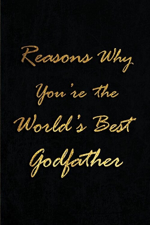Reasons Why Youre the Worlds Best Godfather: Blank Lined Journals for Godfather (6x9) for family Keepsakes, Gifts (Funny, Asking and Gag) for Godp (Paperback)