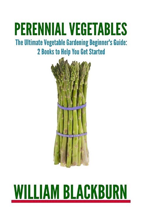 Perennial Vegetables: The Ultimate Vegetable Gardening Beginners Guide (Paperback)