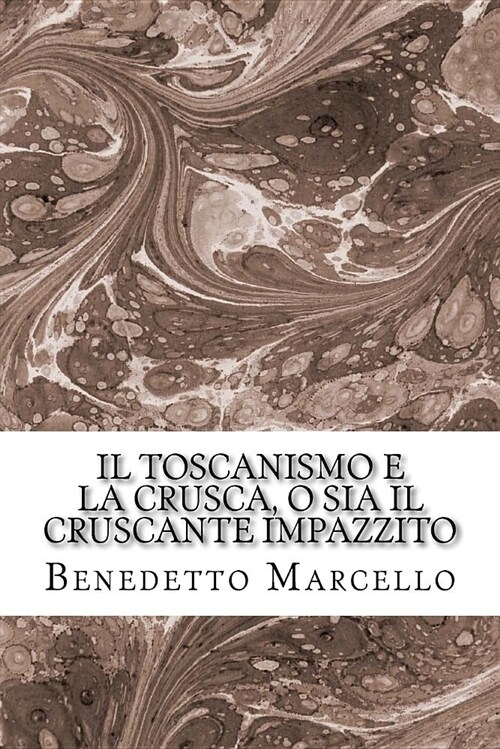 Il Toscanismo E La Crusca, O Sia Il Cruscante Impazzito (Paperback)