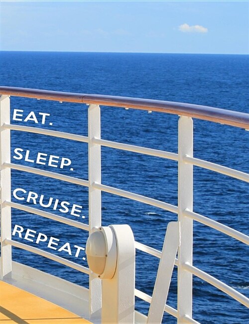 Eat. Sleep. Cruise. Repeat.: Cruise Vacation Activity, Excursion, and Fun Diary and Planner - A Blank Lined Journal for Cruise Journaling for Men, (Paperback)