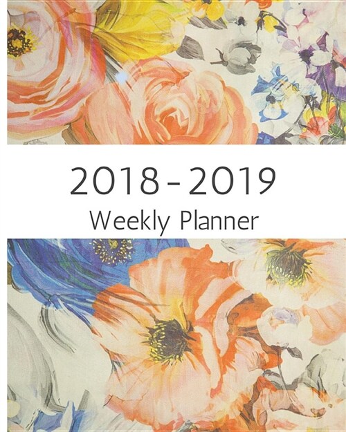 2018-2019 Weekly Planner: Calendar, Journal Notebook, Easily Organize, Inspirational Quotes and Floral Lettering Cover (Paperback)