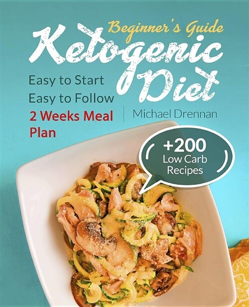 Ketogenic Diet for Beginners: Cookbook with Keto Meal Plan and Tasty Recipes for Lose Weight. Easy to Start and Easy to Follow. (Paperback)
